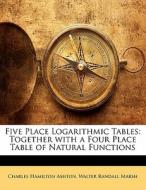 Together With A Four Place Table Of Natural Functions di Charles Hamilton Ashton, Walter Randall Marsh edito da Bibliolife, Llc