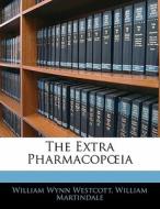 The Extra Pharmacopoeia di William Wynn Westcott, William Martindale edito da Nabu Press