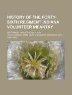 History Of The Forty-sixth Regiment Indi di United States Army Indiana Regiment edito da Rarebooksclub.com