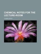 Chemical Notes for the Lecture-Room di Thomas Wood edito da Rarebooksclub.com