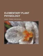 Elementary Plant Physiology di Daniel Trembly Macdougal edito da Rarebooksclub.com