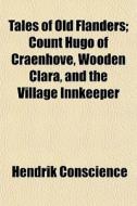 Tales Of Old Flanders; Count Hugo Of Cra di Hendrik Conscience edito da General Books