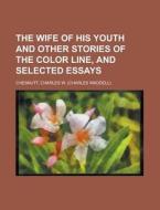 The Wife Of His Youth And Other Stories di Charles Waddell Chesnutt edito da Rarebooksclub.com