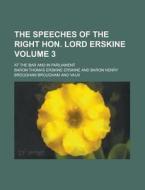 The Speeches Of The Right Hon. Lord Erskine (volume 3); At The Bar And In Parliament di Baron Thomas Erskine Erskine edito da General Books Llc