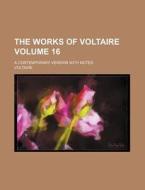 The Works of Voltaire Volume 16; A Contemporary Version with Notes di Voltaire edito da Rarebooksclub.com