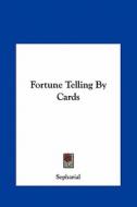 Fortune Telling by Cards di Sepharial edito da Kessinger Publishing