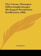 Uber Lineare, Homogene Differentialgleichungen Mit Doppelt-Periodischen Koefflcienten (1890) di Fritz Bremer edito da Kessinger Publishing