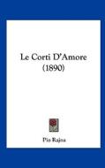 Le Corti D'Amore (1890) di Pio Rajna edito da Kessinger Publishing