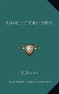 Annie's Story (1885) di S. Selous edito da Kessinger Publishing