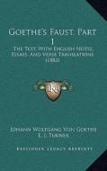 Goethe's Faust, Part 1: The Text, with English Notes, Essays, and Verse Translations (1882) di Johann Wolfgang Von Goethe edito da Kessinger Publishing