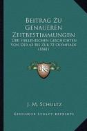 Beitrag Zu Genaueren Zeitbestimmungen: Der Hellenischen Geschichten Von Der 63 Bis Zur 72 Olympiade (1841) di J. M. Schultz edito da Kessinger Publishing