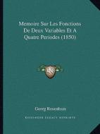 Memoire Sur Les Fonctions de Deux Variables Et a Quatre Periodes (1850) di Georg Rosenhain edito da Kessinger Publishing