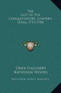 The Last of the Conquistadors, Junipero Serra, 1713-1784 di Omer Englebert edito da Kessinger Publishing