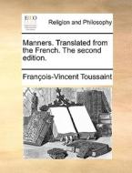 Manners. Translated From The French. The Second Edition. di Franï¿½ois-Vincent Toussaint edito da Gale Ecco, Print Editions