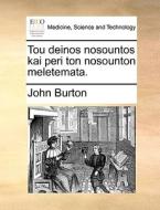 Tou Deinos Nosountos Kai Peri Ton Nosounton Meletemata. di John Burton edito da Gale Ecco, Print Editions