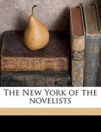 The New York Of The Novelists di Arthur Bartlett Maurice edito da Nabu Press