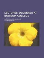 Lectures, Delivered at Bowdoin College; And Occasional Sermons di Jesse Appleton edito da Rarebooksclub.com