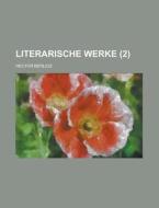 Literarische Werke (2) di Hector Berlioz edito da Rarebooksclub.com