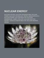 Nuclear Energy: Nuclear History, Nuclear di Source Wikipedia edito da Books LLC, Wiki Series
