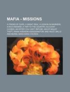 Mafia - Missions: A Friend Of Ours, A Great Deal, A Lesson In Manners, A Rich Reward, A Trip To The Country, Account Closed, An Offer You Can't Refuse di Source Wikia edito da Books Llc, Wiki Series