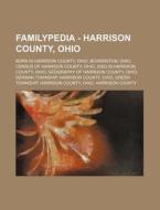 Familypedia - Harrison County, Ohio: Born in Harrison County, Ohio, Bowerston, Ohio, Census of Harrison County, Ohio, Died in Harrison County, Ohio, G di Source Wikia edito da Books LLC, Wiki Series
