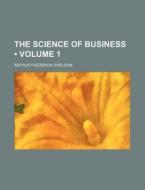 The Science Of Business (volume 1) di Arthur Frederick Sheldon edito da General Books Llc