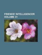Friends' Intelligencer Volume 31 di Books Group edito da Rarebooksclub.com