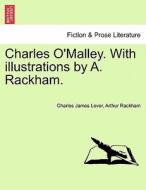 Charles O'Malley. With illustrations by A. Rackham. di Charles James Lever, Arthur Rackham edito da British Library, Historical Print Editions