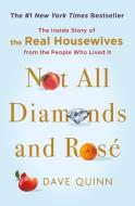 Not All Diamonds and Rosé: The Definitive Oral History of the Real Housewives di David Quinn edito da HENRY HOLT