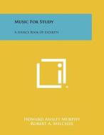Music for Study: A Source Book of Excerpts di Howard Ansley Murphy, Robert A. Melcher edito da Literary Licensing, LLC