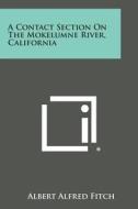 A Contact Section on the Mokelumne River, California di Albert Alfred Fitch edito da Literary Licensing, LLC