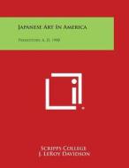 Japanese Art in America: Prehistory, A. D. 1900 di Scripps College edito da Literary Licensing, LLC