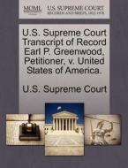 U.s. Supreme Court Transcript Of Record Earl P. Greenwood, Petitioner, V. United States Of America. edito da Gale Ecco, U.s. Supreme Court Records