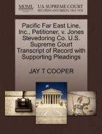 Pacific Far East Line, Inc., Petitioner, V. Jones Stevedoring Co. U.s. Supreme Court Transcript Of Record With Supporting Pleadings di Jay T Cooper edito da Gale, U.s. Supreme Court Records