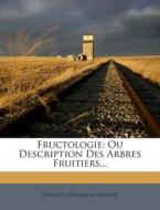 Fructologie: Ou Description Des Arbres Fruitiers... di Johann Hermann Knoop edito da Nabu Press
