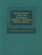 Uncle's Dream: And, the Permanent Husband di Frederick Whishaw, Fyodor Dostoyevsky edito da Nabu Press