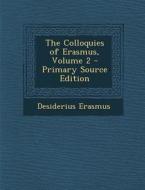 The Colloquies of Erasmus, Volume 2 - Primary Source Edition di Desiderius Erasmus edito da Nabu Press