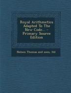 Royal Arithmetics Adapted to the New Code... - Primary Source Edition edito da Nabu Press