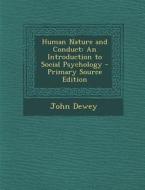 Human Nature and Conduct: An Introduction to Social Psychology - Primary Source Edition di John Dewey edito da Nabu Press