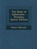 The Book of Aphorisms di Robert Macnish edito da Nabu Press