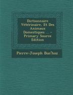 Dictionnaire Veterinaire, Et Des Animaux Domestiques ... - Primary Source Edition di Pierre-Joseph Buc'hoz edito da Nabu Press