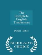 The Complete English Tradesman - Scholar's Choice Edition di Daniel Defoe edito da Scholar's Choice