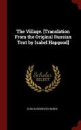 The Village. [translation from the Original Russian Text by Isabel Hapgood] di Ivan Alekseevich Bunin edito da CHIZINE PUBN