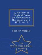 A History Of England From The Conclusion Of The Great War In 1815. Vol. Ii - War College Series di Spencer Walpole edito da War College Series
