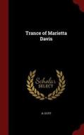 Trance Of Marietta Davis di Jl Scott edito da Andesite Press