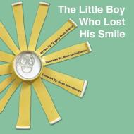 The Little Boy Who Lost His Smile di Gregory Annicchiarico edito da Lulu.com