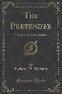 The Pretender di Robert W Service edito da Forgotten Books