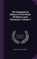 The Biographical Edition Of The Works Of Robert Louis Stevenson, Volume 2 di Robert Louis Stevenson edito da Palala Press