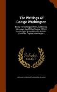 The Writings Of George Washington di George Washington, Jared Sparks edito da Arkose Press