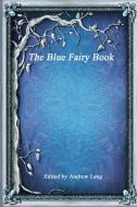 The Blue Fairy Book di Andrew Lang edito da Lulu.com